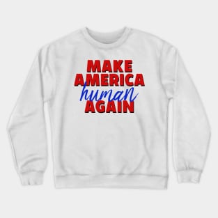 Make America Human Again Crewneck Sweatshirt